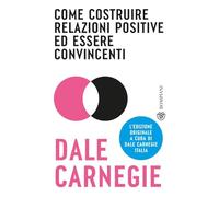 Come costruire relazioni positive ed essere convincenti