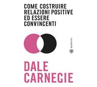 Come costruire relazioni positive ed essere convincenti - 2019 -