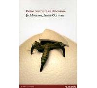 Jack Horner, James Gorman – Come costruire un dinosauro