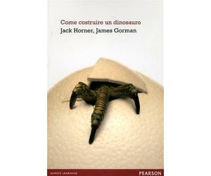 Come costruire un dinosauro - Horner Jack, Gorman James