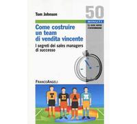 Come costruire un team di vendita vincente. I segreti dei sales managers di successo