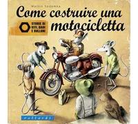 Come costruire una motocicletta. Storie di viti, dadi e bulloni