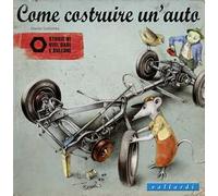 Come costruire un'auto. Storie di viti, dadi e bulloni. Ediz. illustrata