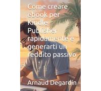Come creare ebook per Kindle Publisher rapidamente e generarti un reddito passivo