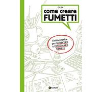 Come creare fumetti. Guida pratica per scrivere e disegnare storie