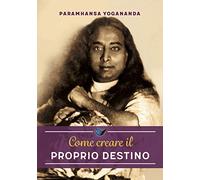 Come creare il proprio destino. Nuova ediz.