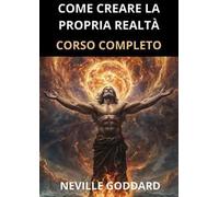 Come creare la propria realtà. Corso completo