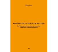 Come creare un’azienda di successo di Diego Lana, 2021, Youcanprint