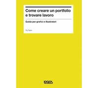 Come creare un portfolio e trovare lavoro. Guida per grafici e illustratori