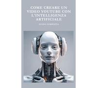 Come Creare un Video per YouTube con l'Intelligenza Artificiale: Guida completa