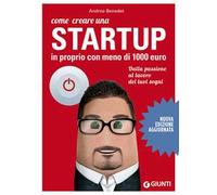 Come creare una startup in proprio con meno di 1000 euro. Dalla passione al lavoro dei tuoi sogni