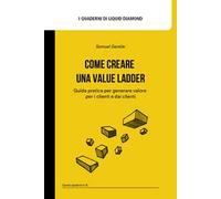 Come creare una Value Ladder. Guida pratica per generare valore per i clienti e dai clienti