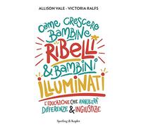 Come crescere bambine ribelli & bambini illuminati