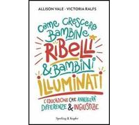 Come crescere bambine ribelli & bambini illuminati