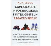Come crescere in maniera serena e intelligente un ragazzo ribelle