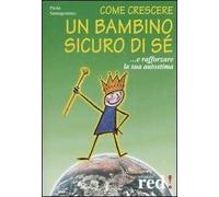 Come crescere un bambino sicuro di sé... E rafforzare la sua autostima