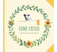 Come cresco. Un libro per custodire i ricordi della mia infanzia - Koprivo...