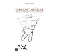 Come Cristo in croce. Storie, dialoghi, testimonianze sulla contenzione