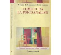 Come cura la psicoanalisi? - Giuseppe Berti Ceroni - 2005 - Franc