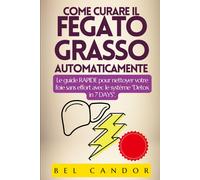 COME CURARE IL FEGATO GRASSO AUTOMATICAMENTE: La guida rapida per depurare il fe