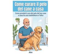 Come curare il pelo del tuo cane a casa tra una toelettatura e l’altra: Trucchi e routine semplici per mantenere pulito e in ordine il tuo cane tra una seduta di toelettatura e la successiva