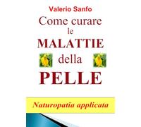 Come curare le malattie della pelle: Naturopatia applicata