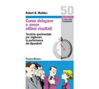 Come delegare e avere ottimi risultati. Tecniche sperimentate per migliora...