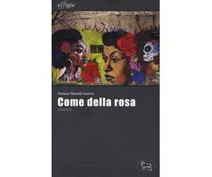 Come della rosa - Rinaldi Castro Tiziana