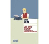 Come Dennis Bergkamp o l'amore ai tempi del giornalismo precario