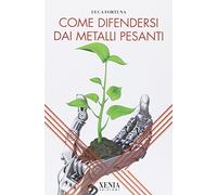 Come difendersi dai metalli pesanti