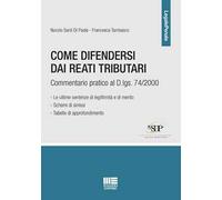 Come difendersi dai reati tributari. Commentario pratico al D.lgs. 74/2000