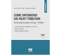Come difendersi dai reati tributari. Commentario pratico al D.lgs. 74/2000...