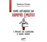 Come difendersi dai vampiri emotivi e impedire che esauriscano le nostre energie