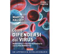 Come difendersi dai virus. Rafforzare il sistema immunitario con la macrobiotica
