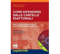 Come difendersi dalle cartelle esattoriali. Dall'iscrizione a ruolo alla transazione fiscale. Con CD-ROM