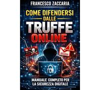 Come difendersi dalle truffe on-line: Manuale completo per la sicurezza digitale