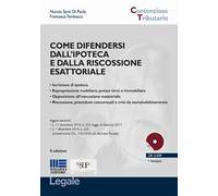 Come difendersi dall'ipoteca e dalla riscossione esattoriale. Con CD-ROM
