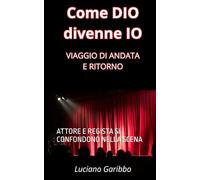 Come DIO divenne IO: VIAGGIO DI ANDATA E RITORNO