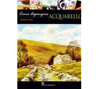 Come dipingere. Acquarello. Ediz. illustrata