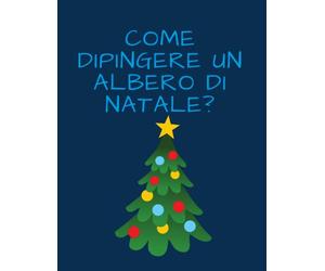 Come dipingere un albero di Natale: Con l'aiuto di 30 modelli puoi imparare facilmente come disegnare alberi di Natale