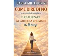 COME DIRE DI NO (senza sentirti sbagliata!) E CREARE LA CARRIERA CHE SOGNI (e non solo!) IN 8 STEP