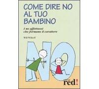 Come dire no al tuo bambino. I no affettuosi che formano il carattere
