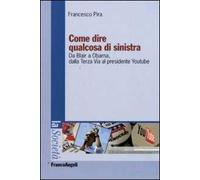 Come dire qualcosa di sinistra. Da Blair a Obama, dalla Terza Via al presidente Youtube