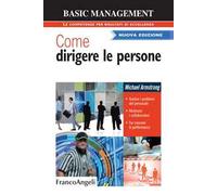 Come dirigere le persone. Gestire i problemi del personale. Motivare i collaboratori. Far crescere le performance