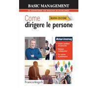 Come dirigere le persone. Gestire i problemi del personale. Motivare i collaboratori. Far crescere le performance