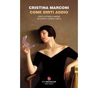 Come dirti addio. Cento lettere d'amore da Saffo a Garcia Lorca