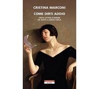 Come dirti addio. Cento lettere d'amore da Saffo a Garcia Lorca - Marconi ...