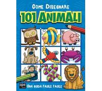 Come disegnare 101 animali. Ediz. a colori