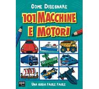 Come disegnare 101 macchine e motori. Ediz. illustrata