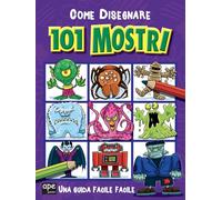 Come disegnare 101 mostri. Ediz. illustrata